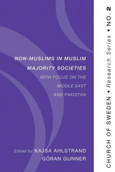 Non-Muslims in Muslim Majority Societies - With Focus on the Middle East and Pakistan: 2 (Church of Sweden Research)