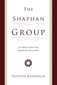 The Shaphan Group: The Fifteen Authors Who Shaped the Hebrew Bible