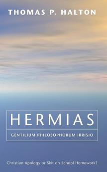 Hermias Gentilium Philosophorum Irrisio: Christian Apology or Skit on School Homework?