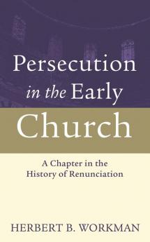 Persecution in the Early Church: A Chapter in the History of Renunciation