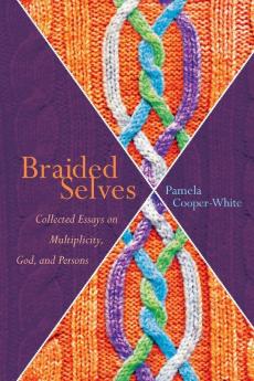 Braided Selves: Collected Essays on Multiplicity God and Persons