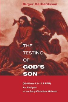 The Testing of God's Son: Matt. 4:1-11 & Par an Analysis of an Early Christian Midrash