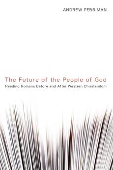 The Future of the People of God: Reading Romans Before and After Western Christendom