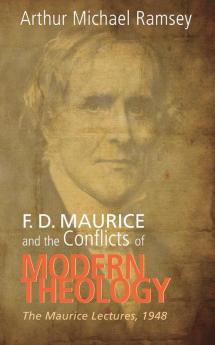 F. D. Maurice and the Conflicts of Modern Theology