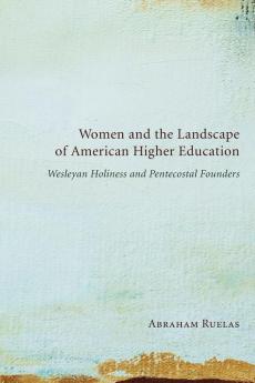 Women and the Landscape of American Higher Education: Wesleyan Holiness and Pentecostal Founders