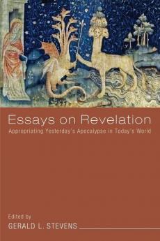 Essays on Revelation: Appropriating Yesterday's Apocalypse in Today's World