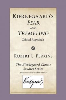 Kierkegaard's Fear and Trembling: Critical Appraisals (Kierkegaard Classic Studies)