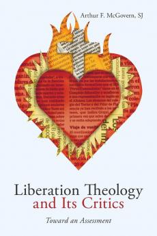 Liberation Theology and Its Critics: Toward an Assessment