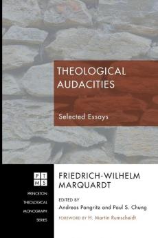 Theological Audacities: Selected Essays: 137 (Princeton Theological Monograph)