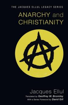 Anarchy and Christianity (Jacques Ellul Legacy)