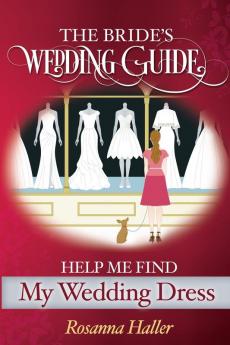 The B.R.I.D.E.S Wedding Guide: Help Me Find a Wedding Dress: Transform from Bewildered Bride to Savvy Shopper!