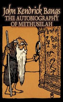 The Autobiography of Methuselah by John Kendrick Bangs Fiction Fantasy Fairy Tales Folk Tales Legends & Mythology