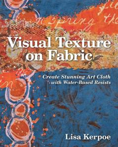 Visual Texture on Fabric: Create Stunning Art Cloth with Water-Based Resists