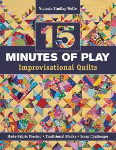 15 Minutes of Play-Improvisational Quilts - Print-On-Demand Edition