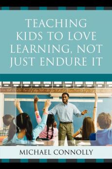 Teaching Kids to Love Learning Not Just Endure It