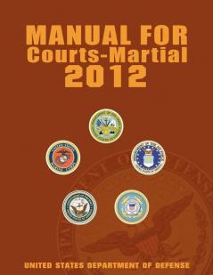 Manual for Courts-Martial 2012 (Unabridged)