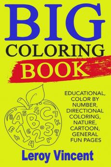 Big Coloring Book: Educational Color by Number Directional Coloring Nature Cartoon General Fun Pages