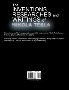 The Inventions Researchers and Writings of Nikola Tesla