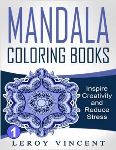 Mandala Coloring Books: Inspire Creativity and Reduce Stress: 1