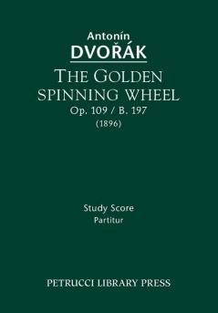 The Golden Spinning Wheel Op.109 / B.197