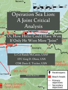 Operation Sea Lion: A Joint Critical Analysis Or How Hitler Could Have Won If He Were More Joint
