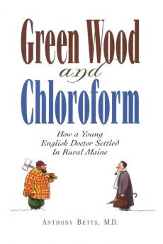 Green Wood and Chloroform: How a Young English Doctor Settled in Rural Maine