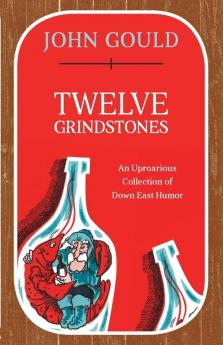 Twelve Grindstones: An Uproarious Collection of Down East Folklore