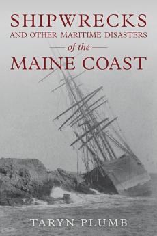 Shipwrecks and Other Maritime Disasters of the Maine Coast