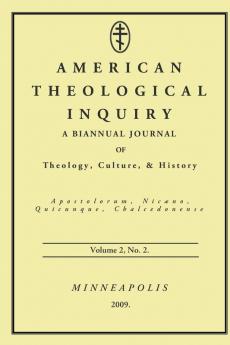 American Theological Inquiry Volume Two Issue Two: A Biannual Journal of Theology Culture & History No. 2