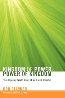 Kingdom of Power Power of Kingdom: The Opposing World Views of Mark and Chariton