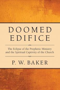 Doomed Edifice: The Eclipse of the Prophetic Ministry and the Spiritual Captivity of the Church