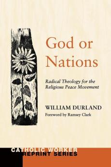 God or Nations: Radical Theology for the Religious Peace Movement (Catholic Worker Reprint)