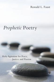 Prophetic Poetry: Holy Agitation for Peace Justice and Passion