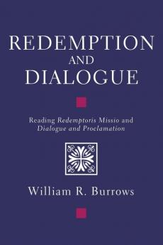 Redemption and Dialogue: Reading Redemptoris Missio and Dialogue and Proclamation