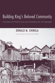 Building King's Beloved Community: Foundations for Pastoral Care and Counseling with the Oppressed