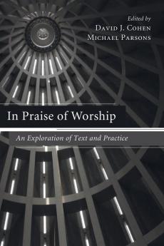 In Praise of Worship: An Exploration of Text and Practice