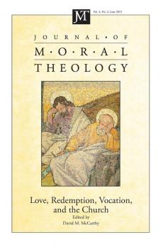 Journal of Moral Theology Volume 4 Number 2: Love Redemption Vocation and the Church