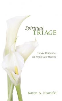 Spiritual Triage: Timely Meditations for Health-Care Workers