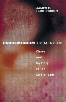 Pandemonium Tremendum: Chaos and Mystery in the Life of God