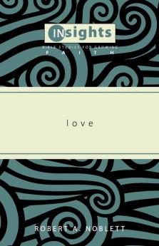 Love (Insights: Bible Studies for Growing Faith)