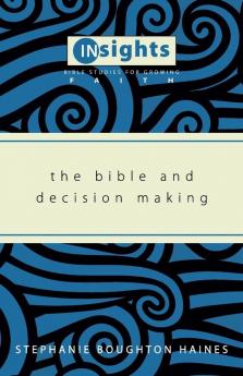 The Bible and Decision Making (Insights: Bible Studies for Growing Faith)