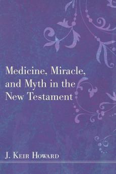 Medicine Miracle and Myth in the New Testament