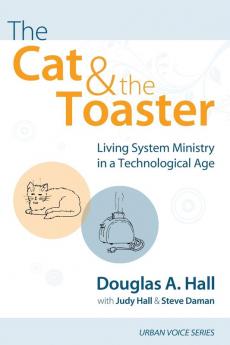 The Cat and the Toaster: Living System Ministry in a Technological Age (Urban Voice)