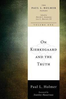 On Kierkegaard and the Truth: 1 (Paul L. Holmer Papers)