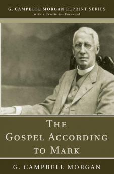 The Gospel According to Mark (G. Campbell Morgan Reprint)