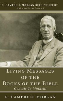 Living Messages of the Books of the Bible: Genesis to Malachi (G. Campbell Morgan Reprint)