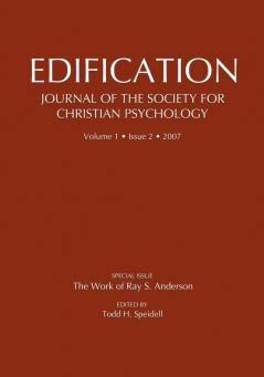 Edification-Journal of the Society of Christian Psychology: Volume 1 Issue 2 2007: 01 (Ray S. Anderson Collection)