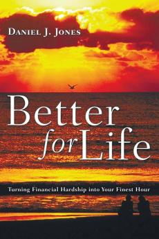 Better for Life: Turning Financial Hardship Into Your Finest Hour