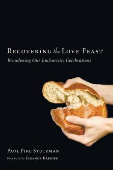 Recovering the Love Feast: Broadening Our Eucharistic Celebrations