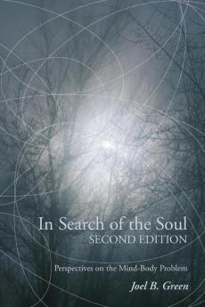 In Search of the Soul Second Edition: Perspectives on the Mind-Body Problem